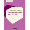 COMMENT PENSE UNE PERSONNE AUTISTE ?