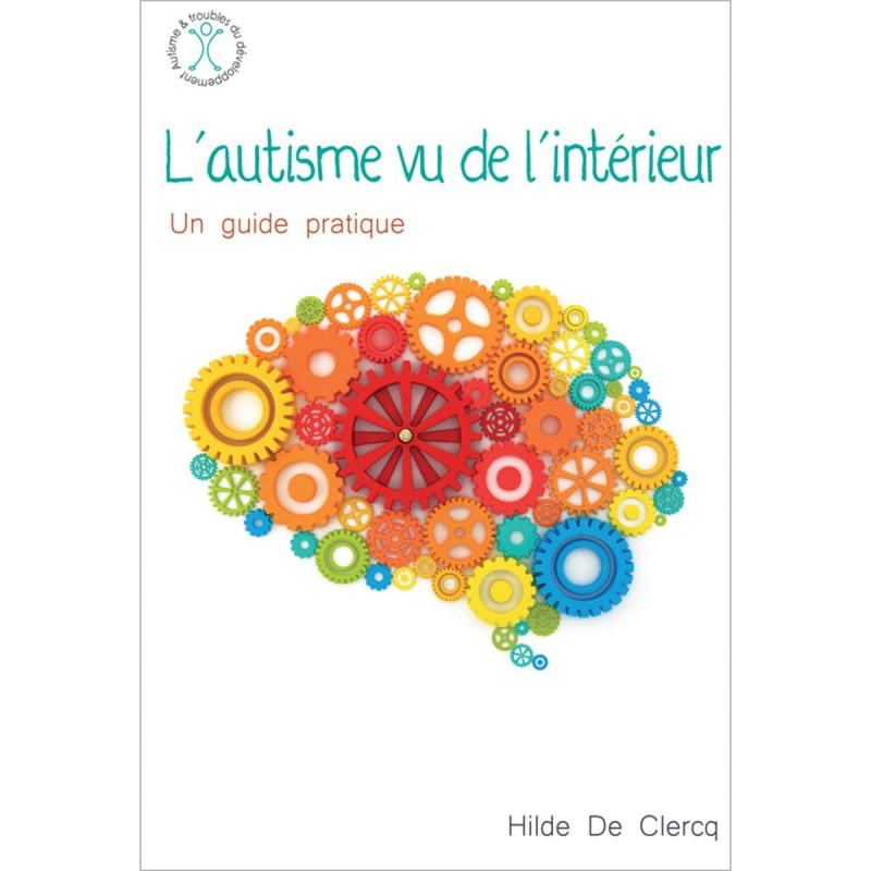 L'AUTISME VU DE L'INTERIEUR - UN GUIDE PRATIQUE