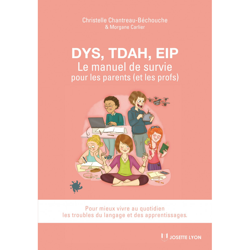 DYS, TDAH, EIP : LE MANUEL DE SURVIE POUR LES PARENTS (ET LES PROFS)