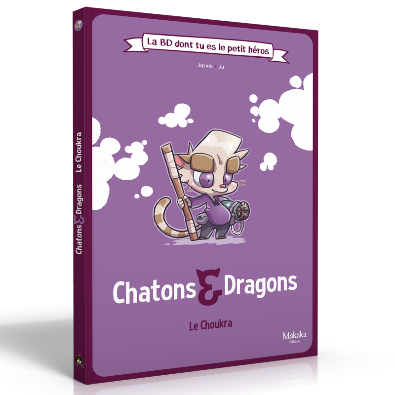 CHATONS & DRAGONS - LA BD DONT TU ES LE PETIT HÉROS : LE CHOUKRA